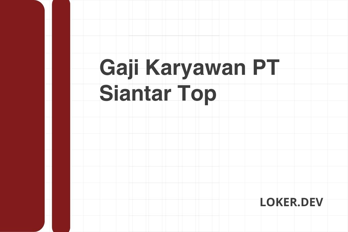 Gaji Karyawan PT Siantar Top