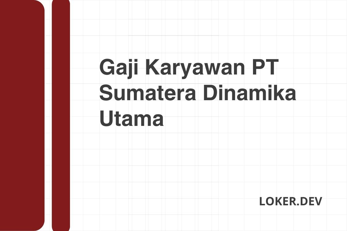 Gaji Karyawan PT Sumatera Dinamika Utama