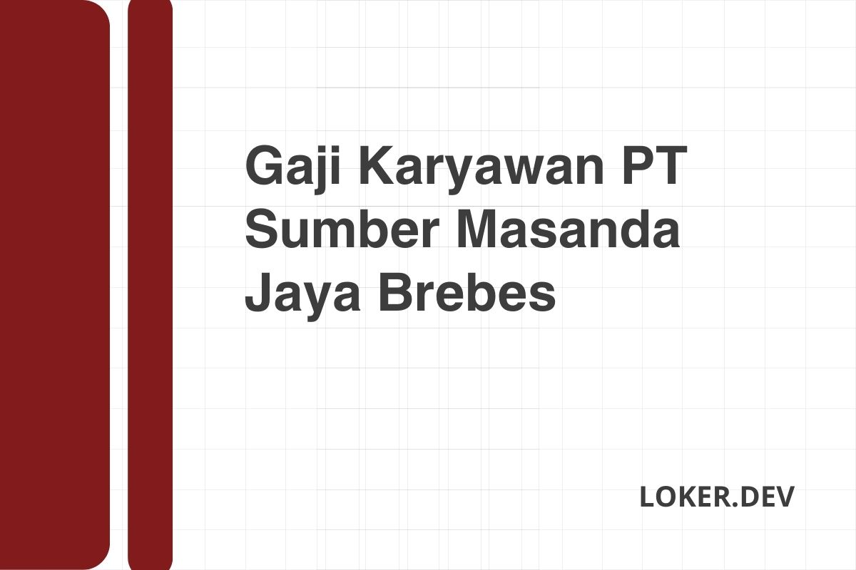 Gaji Karyawan PT Sumber Masanda Jaya Brebes