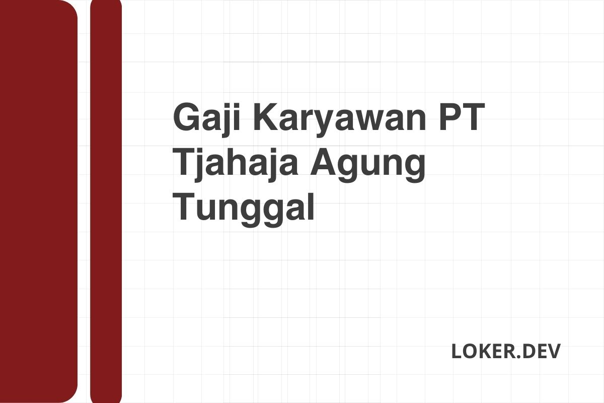 Gaji Karyawan PT Tjahaja Agung Tunggal