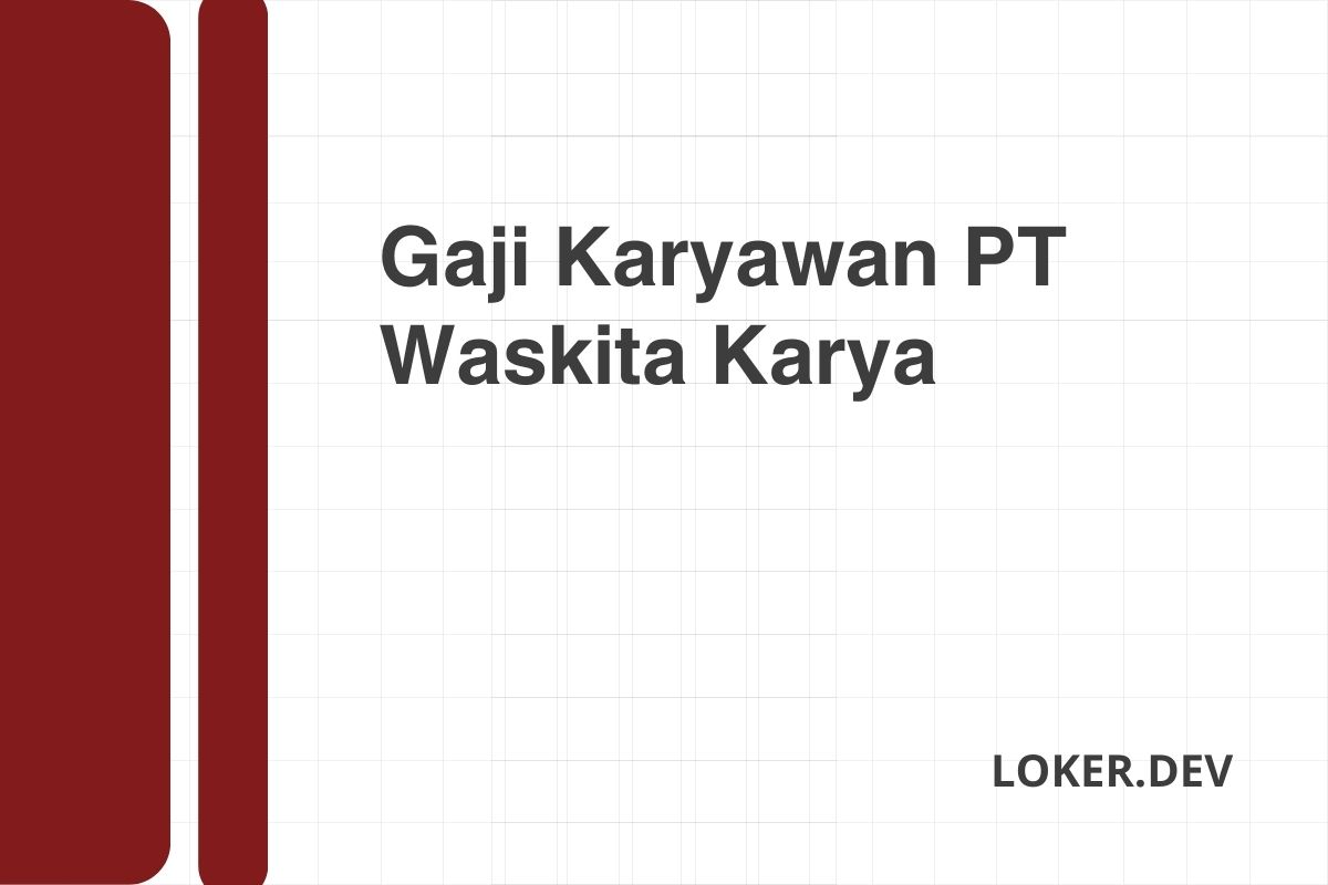 Gaji Karyawan PT Waskita Karya