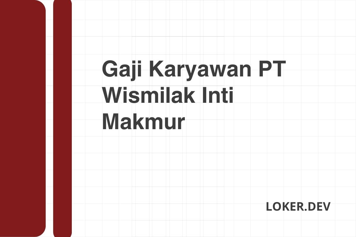 Gaji Karyawan PT Wismilak Inti Makmur