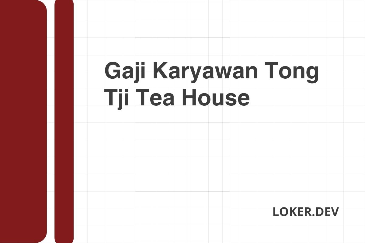 Gaji Karyawan Tong Tji Tea House