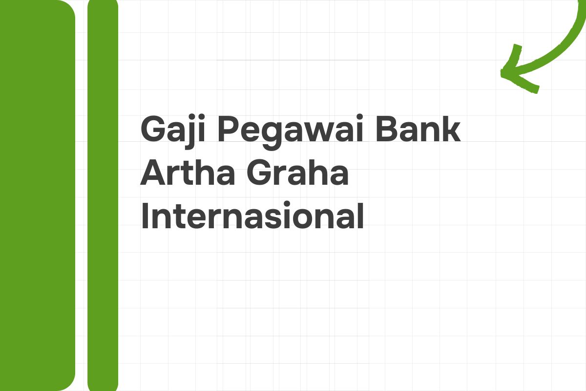 Gaji Pegawai Bank Artha Graha Internasional