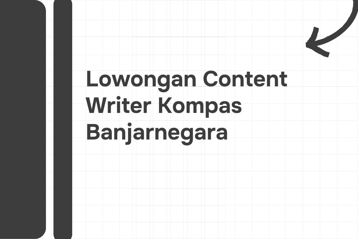 Lowongan Content Writer Kompas Banjarnegara