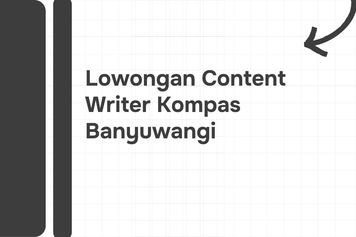 Lowongan Content Writer Kompas Banyuwangi