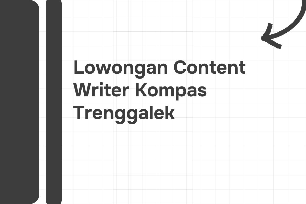 Lowongan Content Writer Kompas Trenggalek