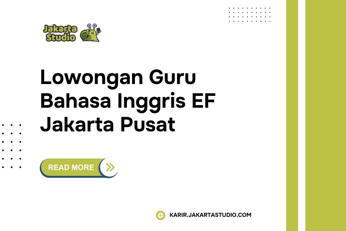 Lowongan Guru Bahasa Inggris EF Jakarta Pusat