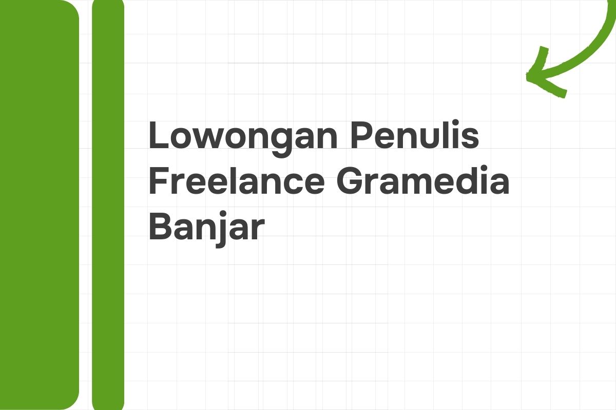 Lowongan Penulis Freelance Gramedia Banjar