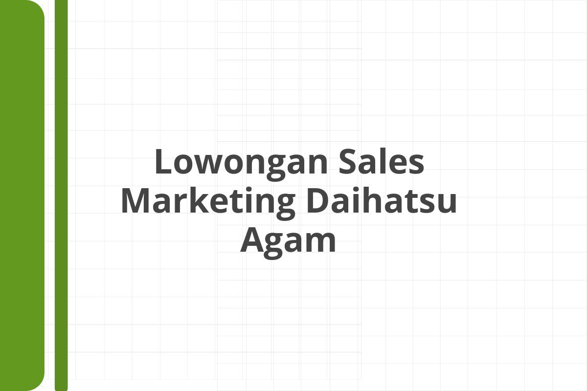 Lowongan Sales Marketing Daihatsu Agam