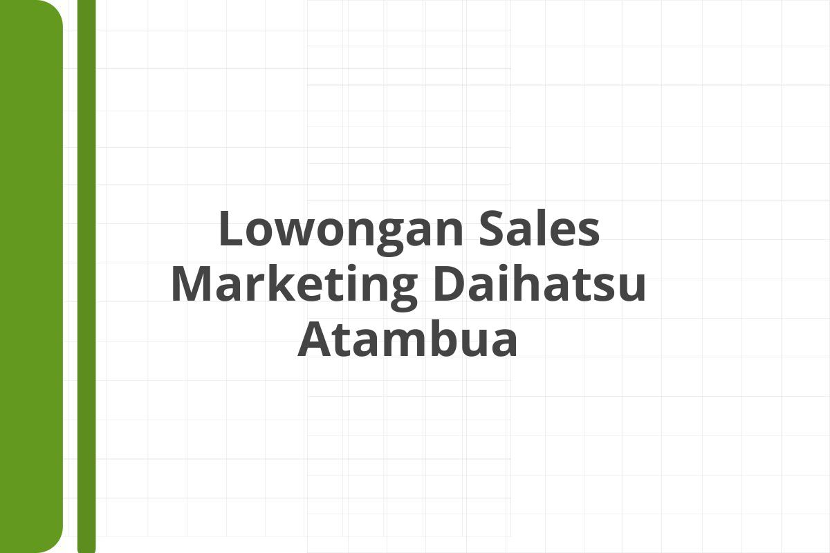 Lowongan Sales Marketing Daihatsu Atambua