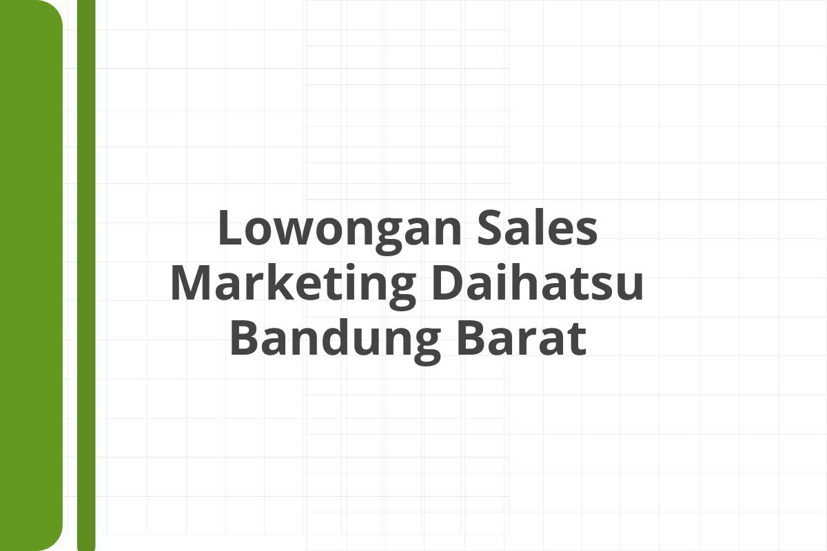 Lowongan Sales Marketing Daihatsu Bandung Barat