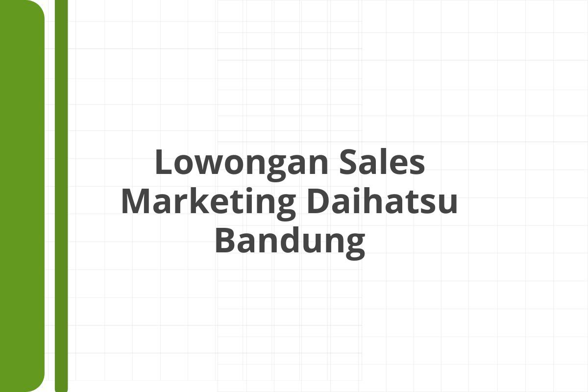 Lowongan Sales Marketing Daihatsu Bandung