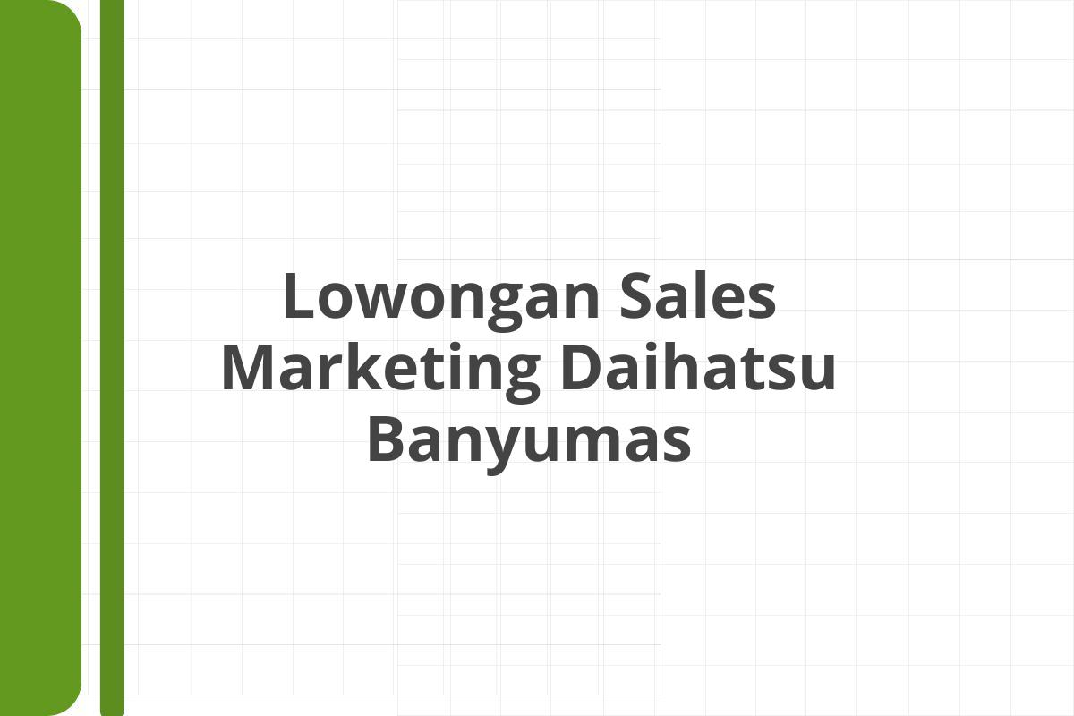 Lowongan Sales Marketing Daihatsu Banyumas