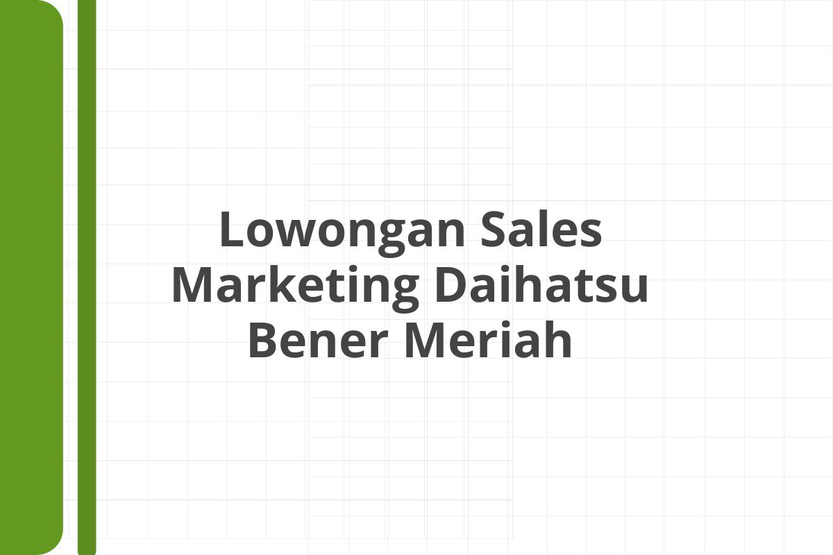 Lowongan Sales Marketing Daihatsu Bener Meriah