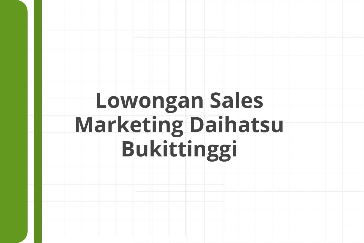 Lowongan Sales Marketing Daihatsu Bukittinggi