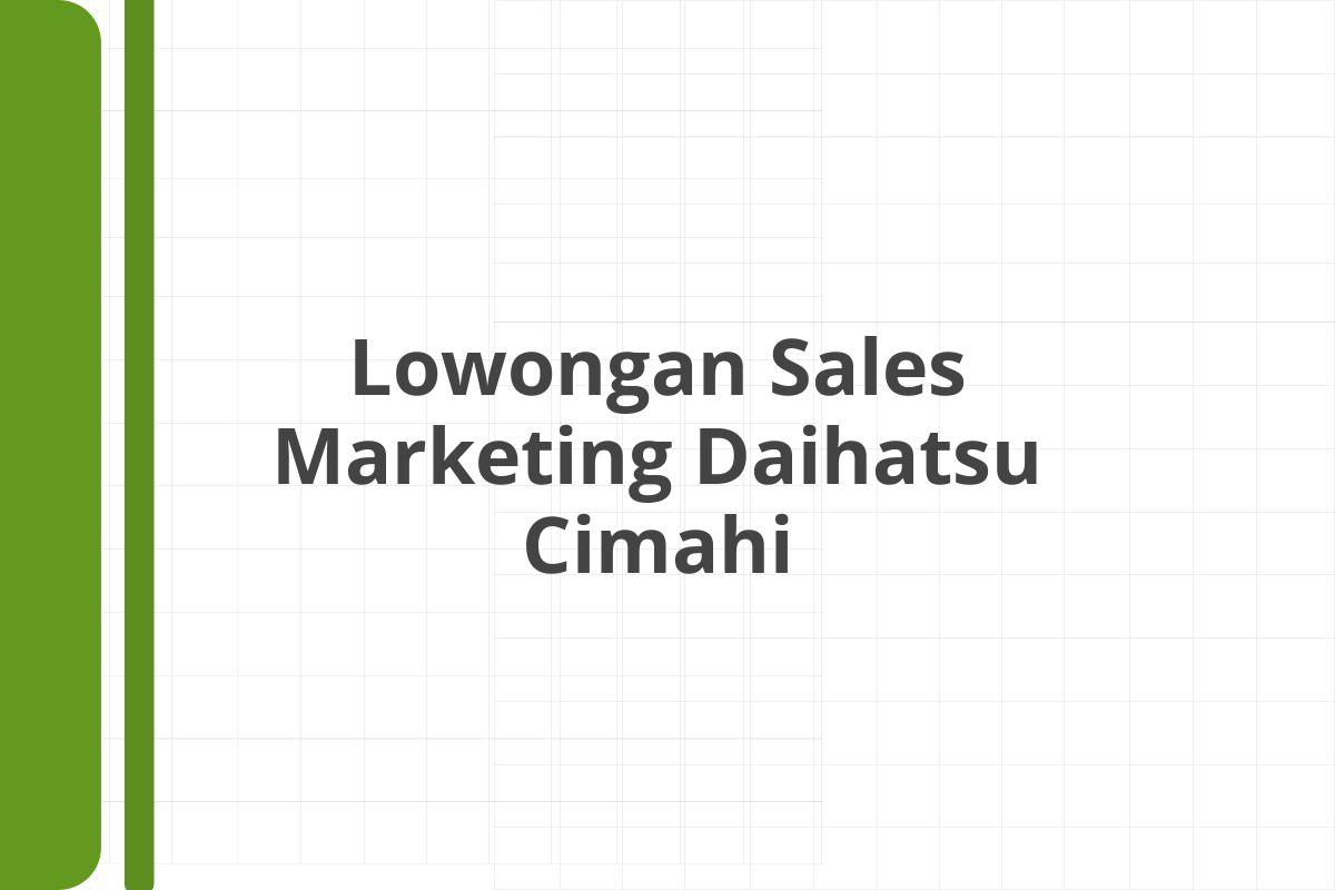 Lowongan Sales Marketing Daihatsu Cimahi