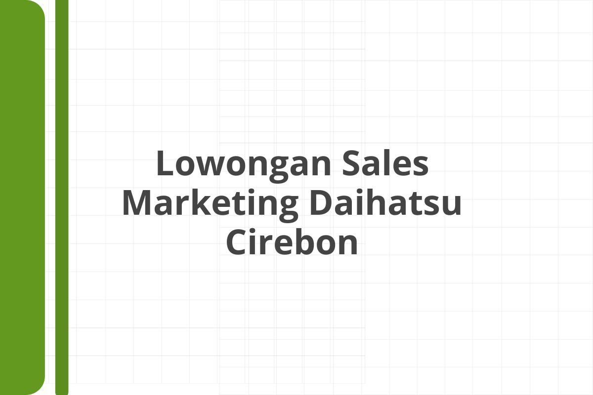 Lowongan Sales Marketing Daihatsu Cirebon