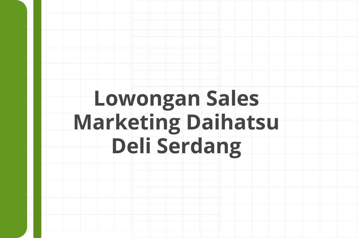 Lowongan Sales Marketing Daihatsu Deli Serdang