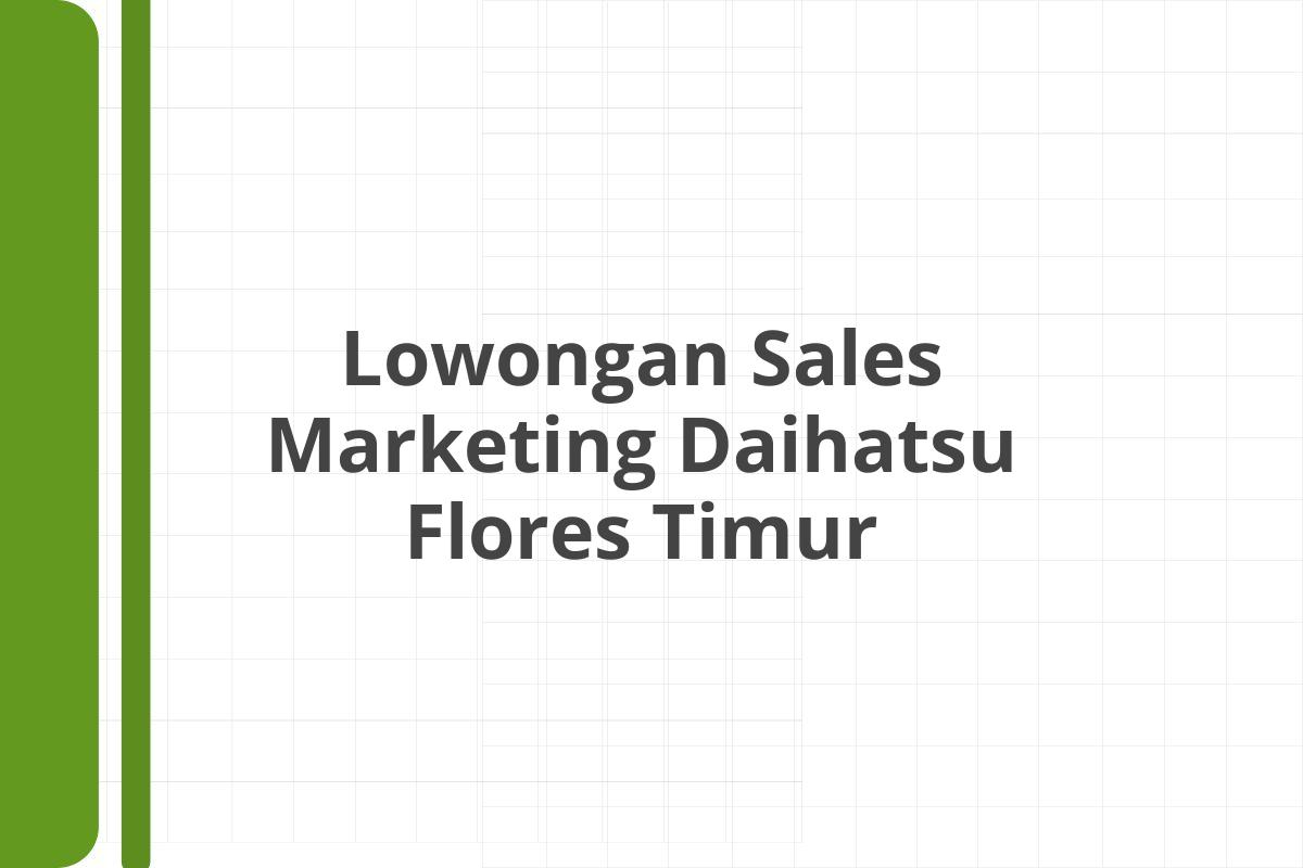 Lowongan Sales Marketing Daihatsu Flores Timur