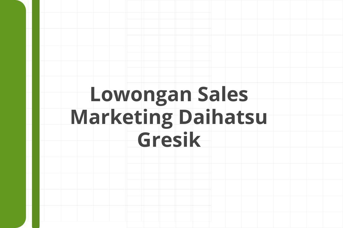 Lowongan Sales Marketing Daihatsu Gresik