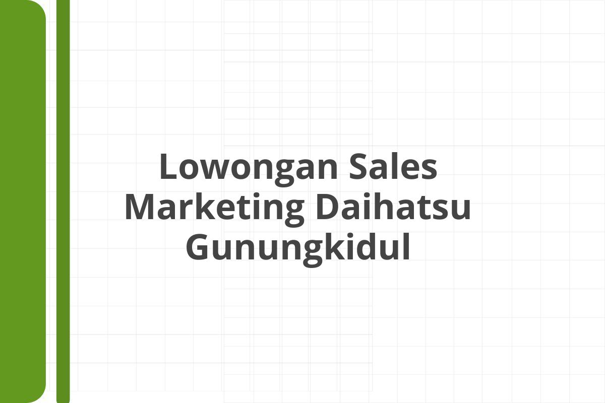 Lowongan Sales Marketing Daihatsu Gunungkidul