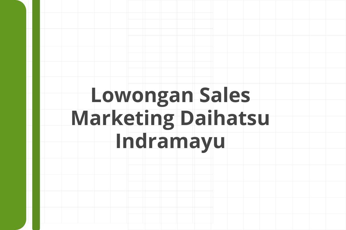 Lowongan Sales Marketing Daihatsu Indramayu