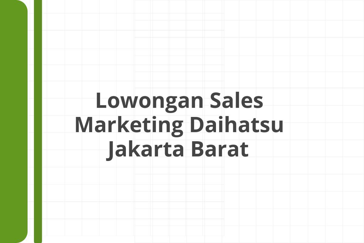 Lowongan Sales Marketing Daihatsu Jakarta Barat