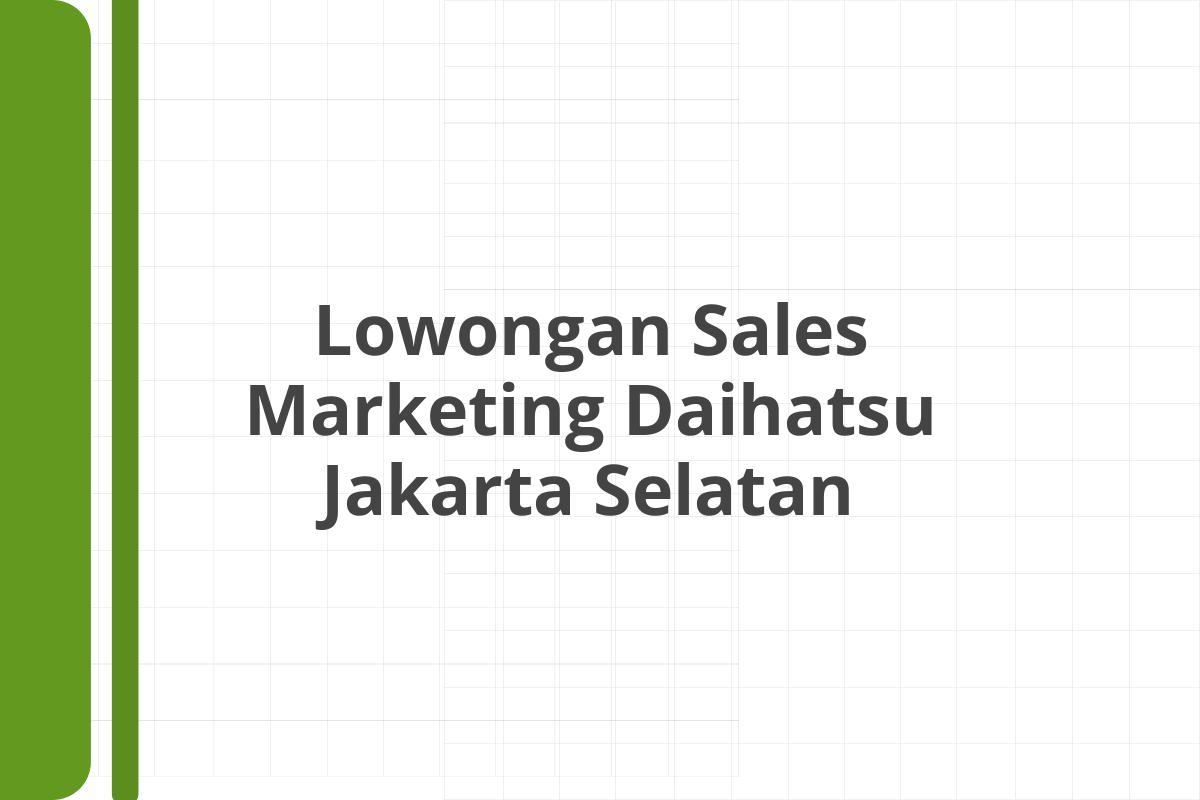 Lowongan Sales Marketing Daihatsu Jakarta Selatan