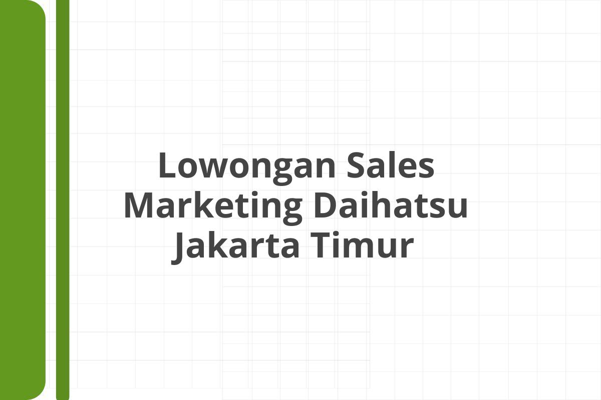 Lowongan Sales Marketing Daihatsu Jakarta Timur