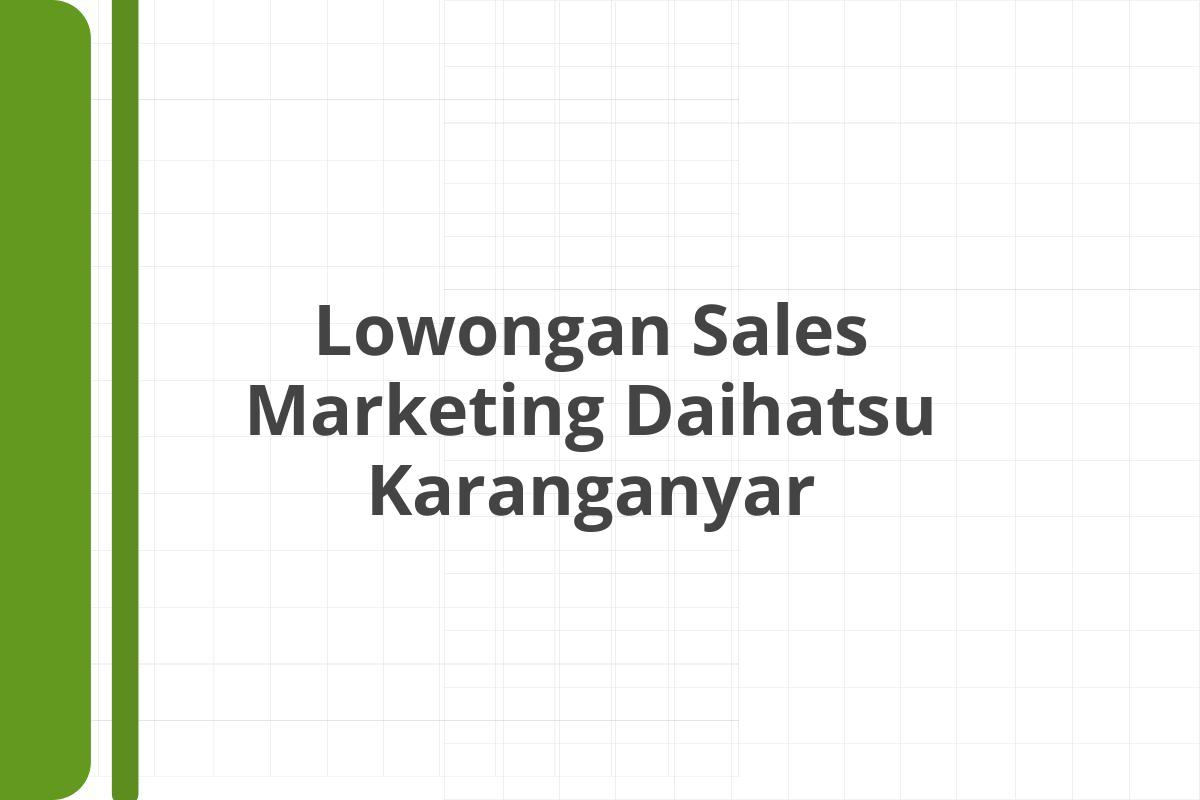 Lowongan Sales Marketing Daihatsu Karanganyar