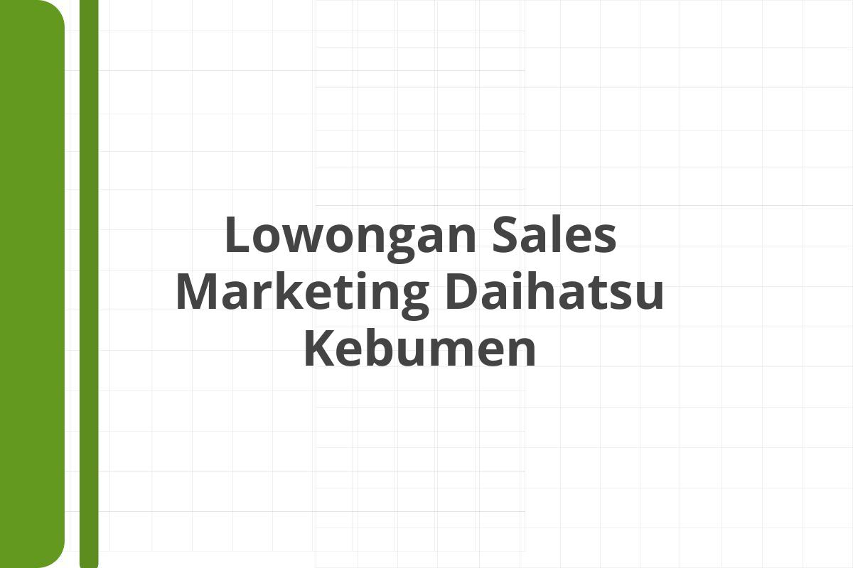 Lowongan Sales Marketing Daihatsu Kebumen