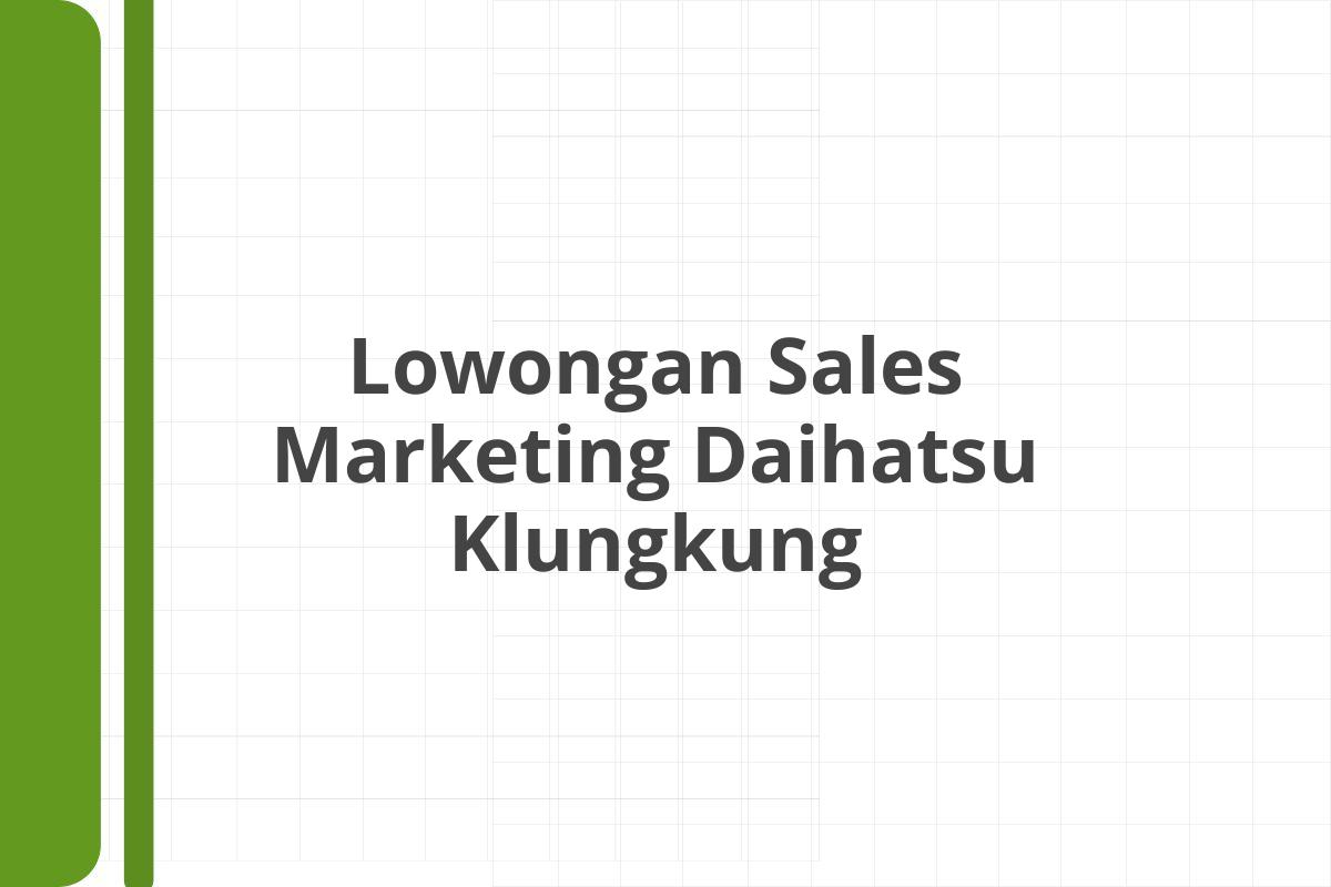 Lowongan Sales Marketing Daihatsu Klungkung