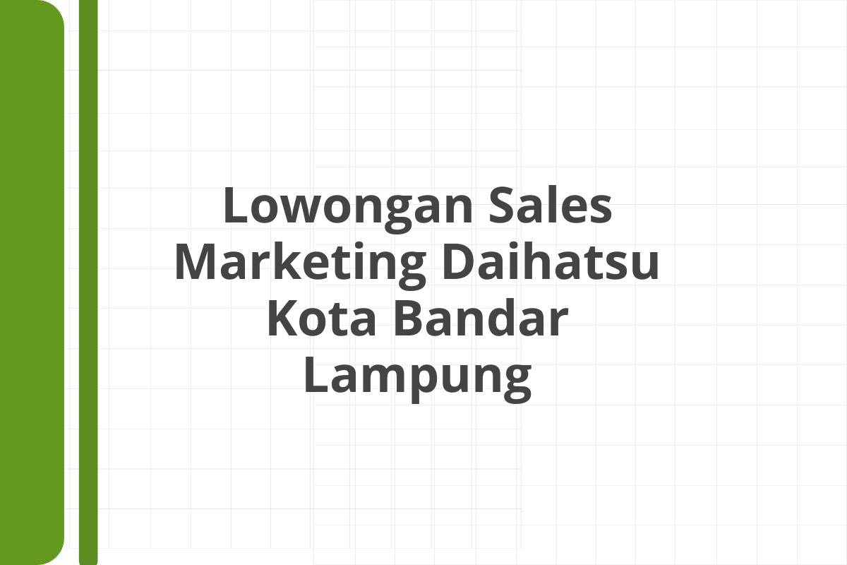 Lowongan Sales Marketing Daihatsu Kota Bandar Lampung