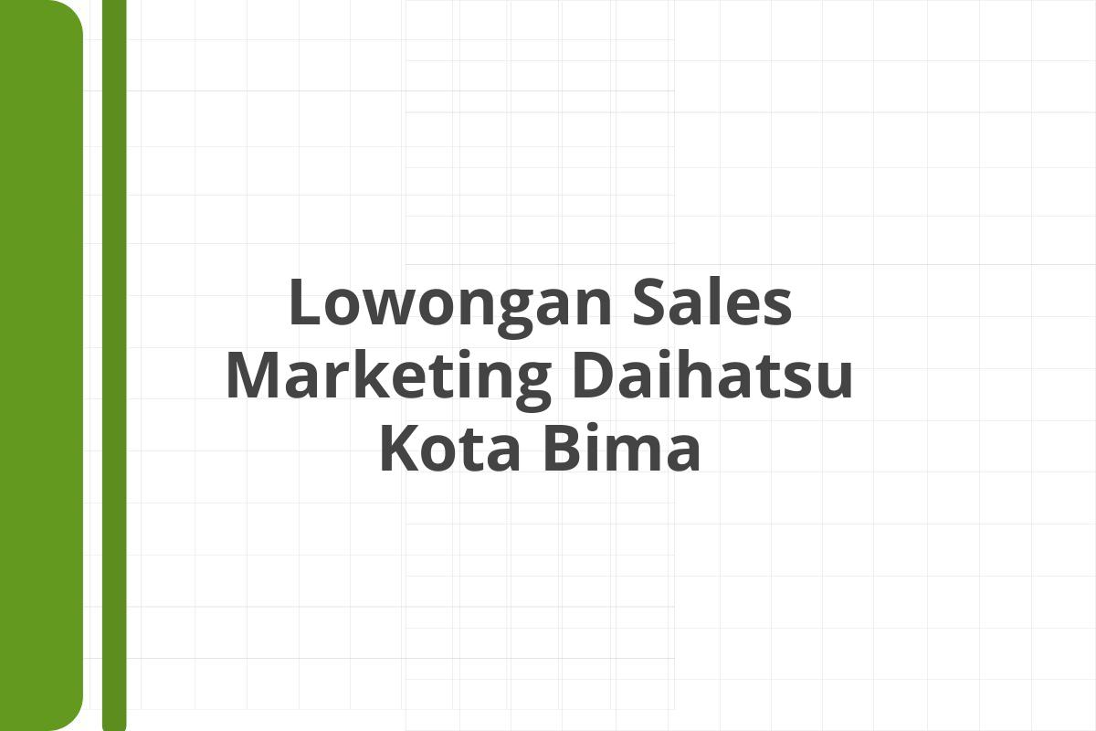 Lowongan Sales Marketing Daihatsu Kota Bima