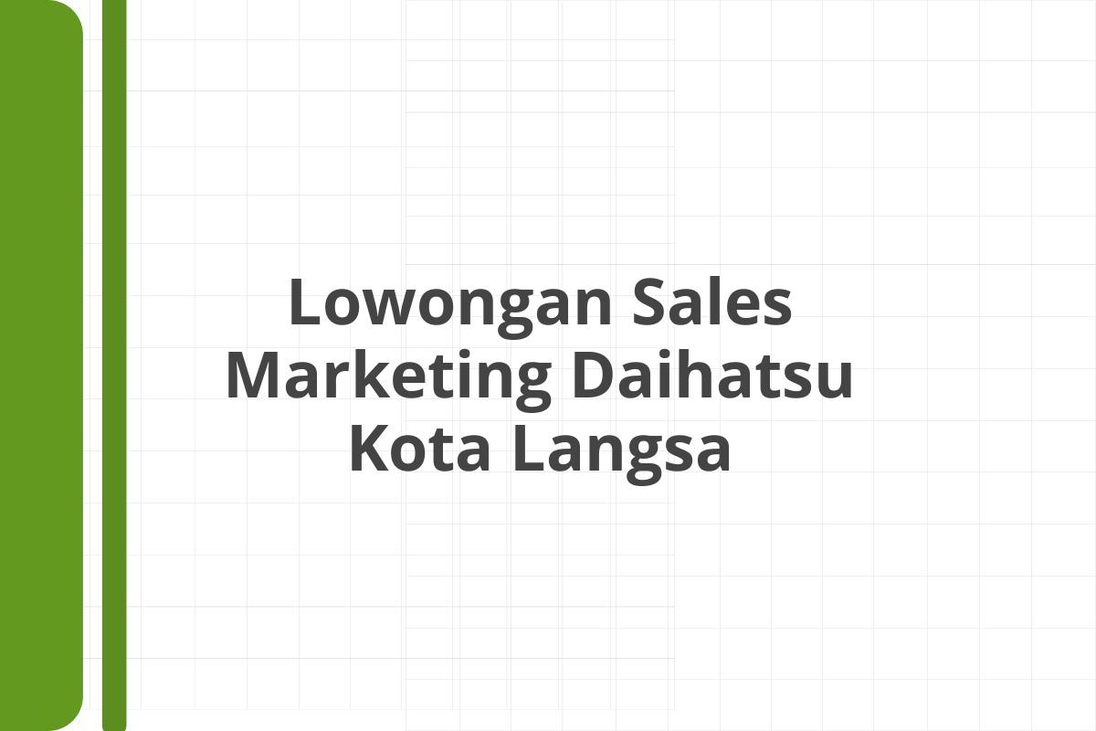 Lowongan Sales Marketing Daihatsu Kota Langsa