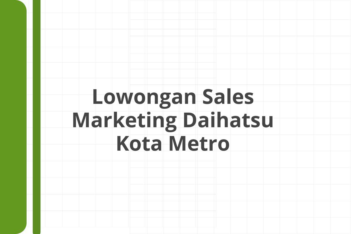 Lowongan Sales Marketing Daihatsu Kota Metro