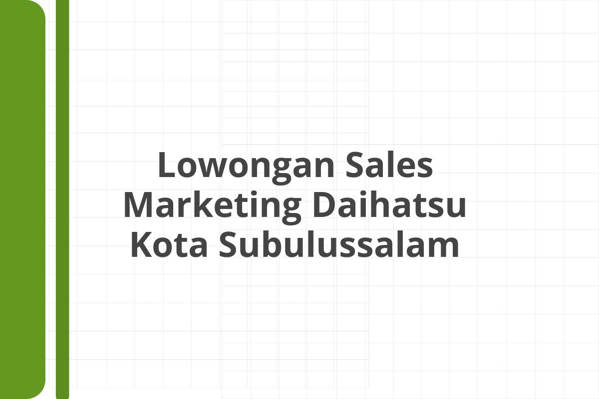 Lowongan Sales Marketing Daihatsu Kota Subulussalam