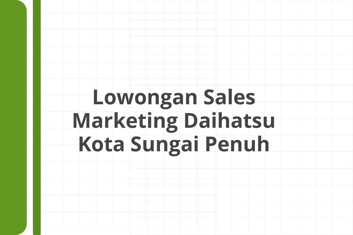 Lowongan Sales Marketing Daihatsu Kota Sungai Penuh