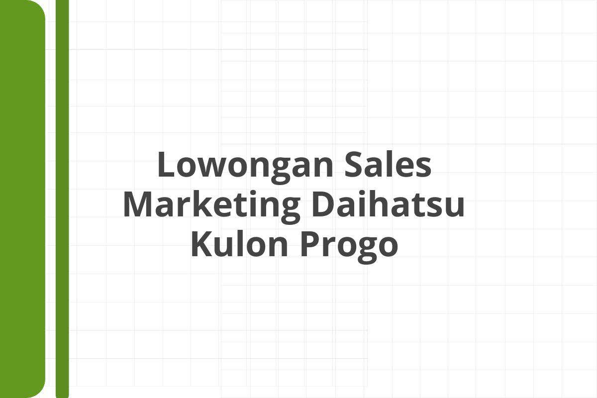 Lowongan Sales Marketing Daihatsu Kulon Progo