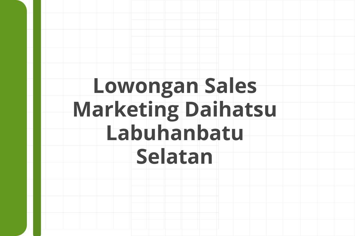 Lowongan Sales Marketing Daihatsu Labuhanbatu Selatan