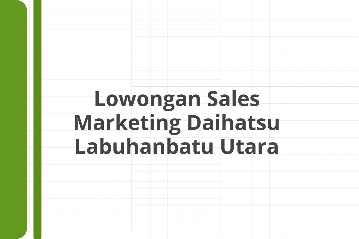 Lowongan Sales Marketing Daihatsu Labuhanbatu Utara