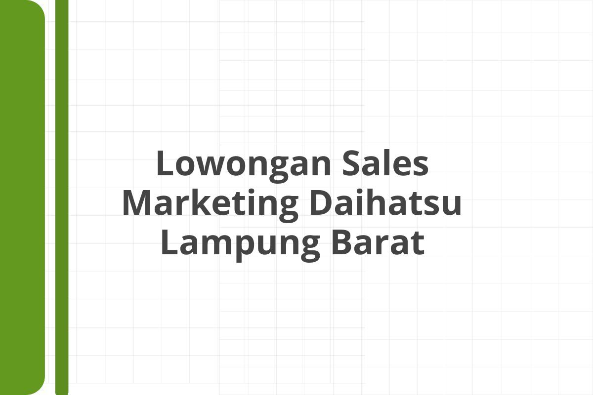 Lowongan Sales Marketing Daihatsu Lampung Barat