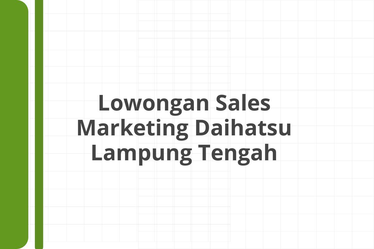 Lowongan Sales Marketing Daihatsu Lampung Tengah