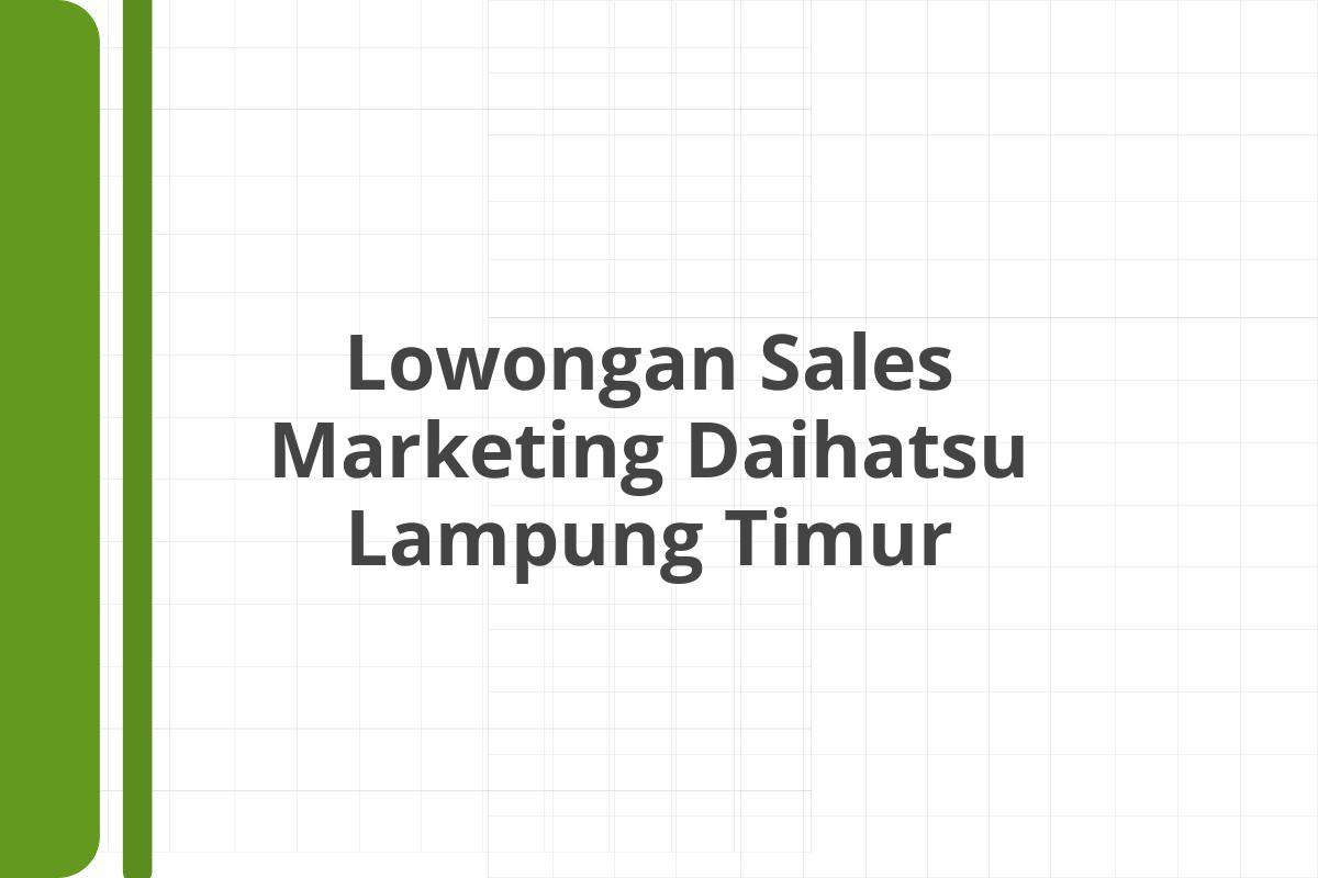 Lowongan Sales Marketing Daihatsu Lampung Timur