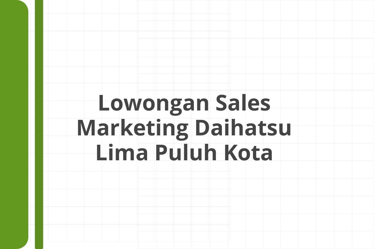 Lowongan Sales Marketing Daihatsu Lima Puluh Kota