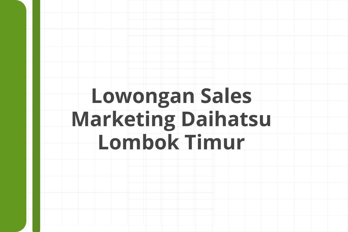 Lowongan Sales Marketing Daihatsu Lombok Timur