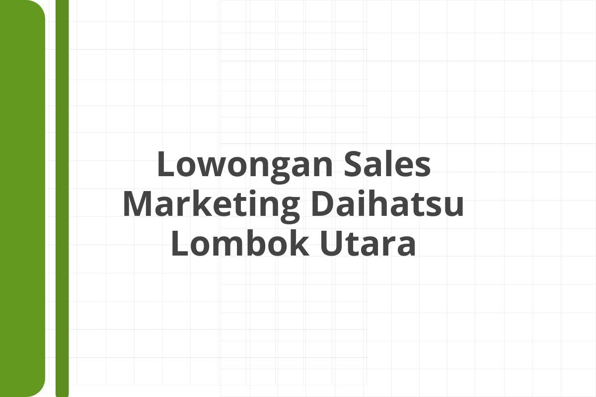 Lowongan Sales Marketing Daihatsu Lombok Utara