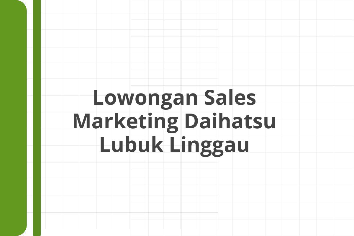 Lowongan Sales Marketing Daihatsu Lubuk Linggau