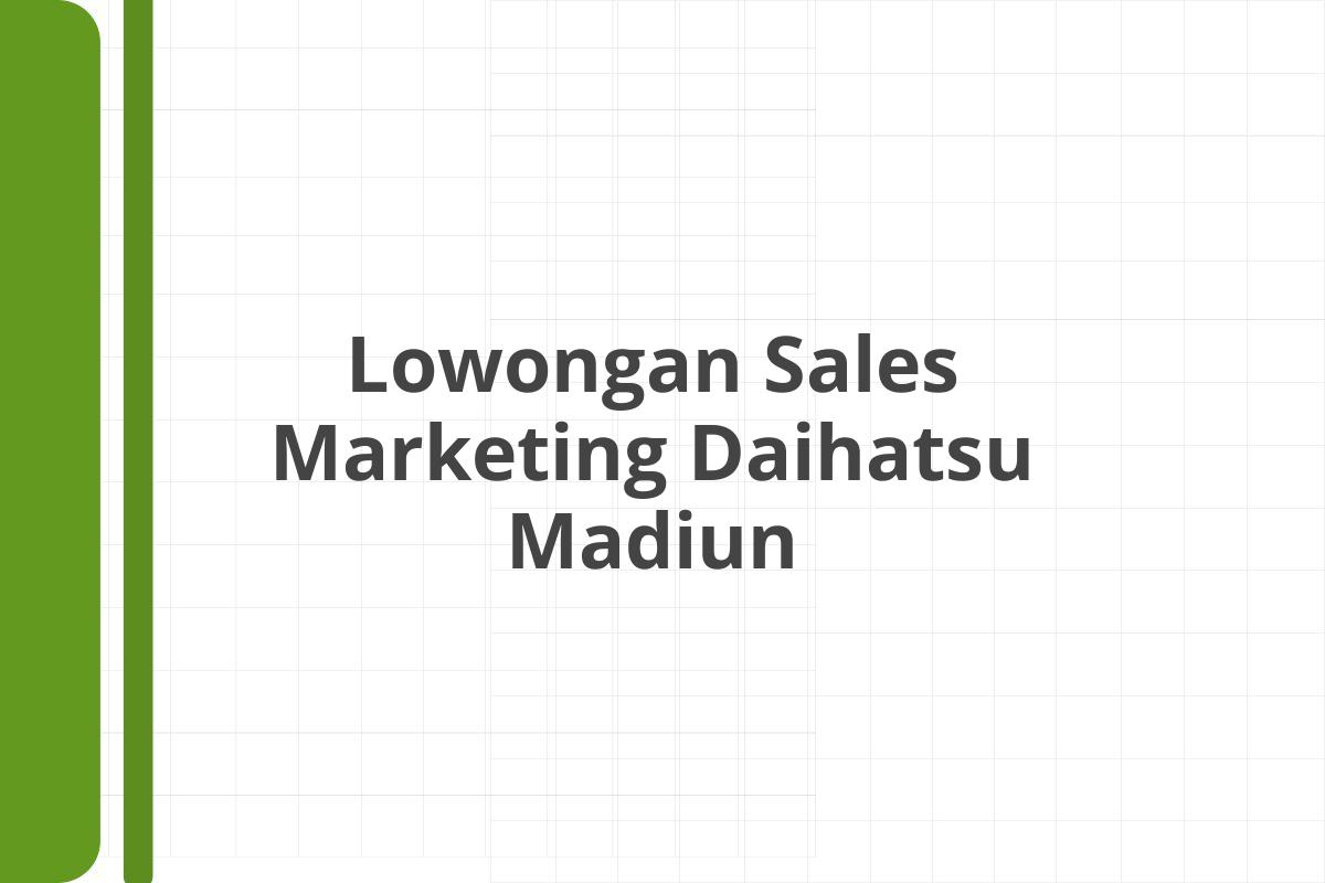 Lowongan Sales Marketing Daihatsu Madiun